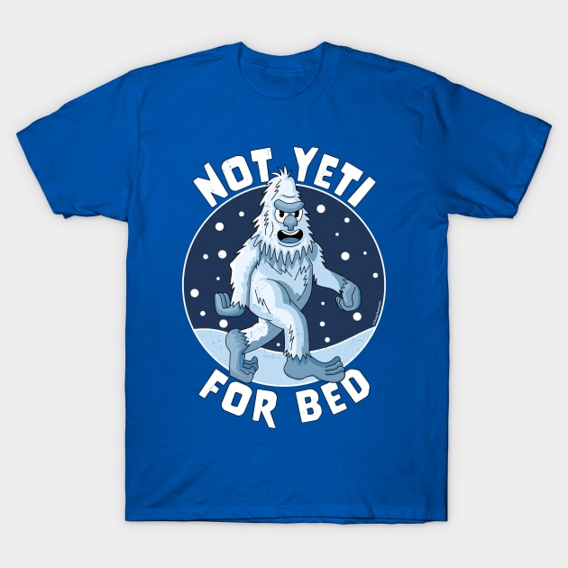 Not Yeti For Bed Pajamas - Not Ready For Bed Funny Yeti T-Shirt by OrangeMonkeyArt